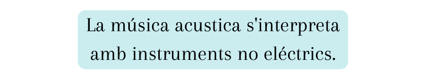La música acustica s interpreta amb instruments no eléctrics